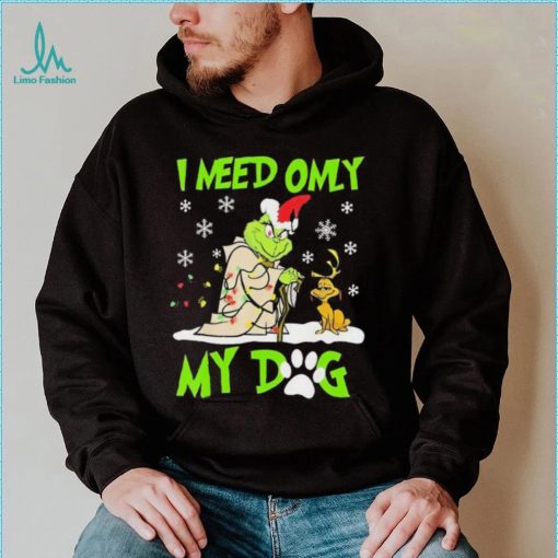 Grinch I Need Only My Dog Christmas Shirt