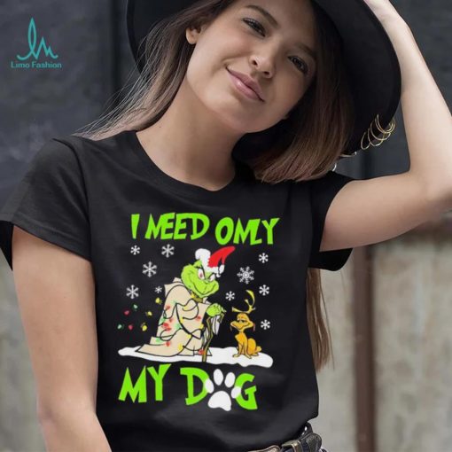 Grinch I Need Only My Dog Christmas Shirt