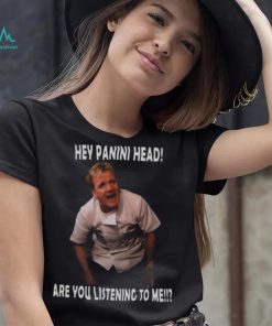 Hey You Are You Listening To Me Gordon Ramsay Meme shirt 68b6e5 0