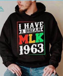 I Have A Dream MLK Jr. 1963 Day Funny T Shirt