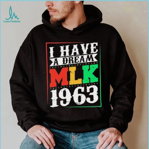 I Have A Dream MLK Jr. 1963 Day Funny T Shirt