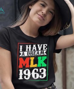 I Have A Dream MLK Jr. 1963 Day Funny T Shirt