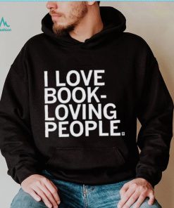 I Love Book Loving People Shirt