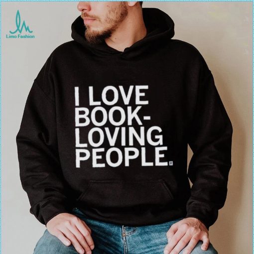 I Love Book Loving People Shirt