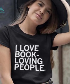 I Love Book Loving People Shirt