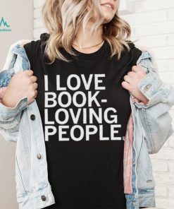 I Love Book Loving People Shirt