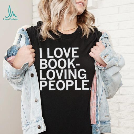 I Love Book Loving People Shirt