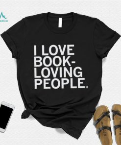 I Love Book Loving People Shirt