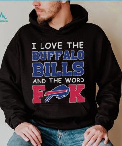 I Love The Buffalo Bills And The Word Fuck 2023 Shirt