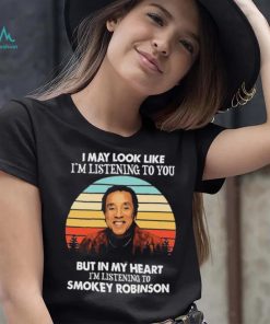 I May Look Like I’m Listening To You Smokey Soul Robinson Vintage Shirt
