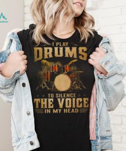 I Play Drums To Silence The Voice In My Head 2023 Shirt