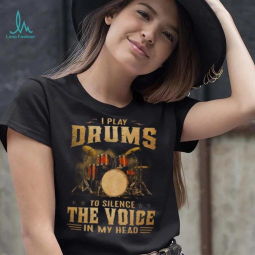 I Play Drums To Silence The Voice In My Head 2023 Shirt