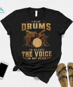 I Play Drums To Silence The Voice In My Head 2023 Shirt