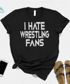 I hate wrestling fans 2023 shirt