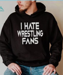 I hate wrestling fans 2023 shirt