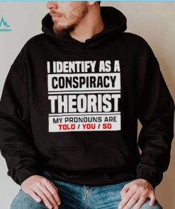 I identified as a conspiracy theory shirt