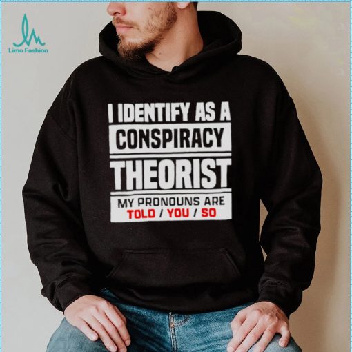 I identified as a conspiracy theory shirt