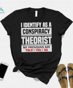 I identified as a conspiracy theory shirt