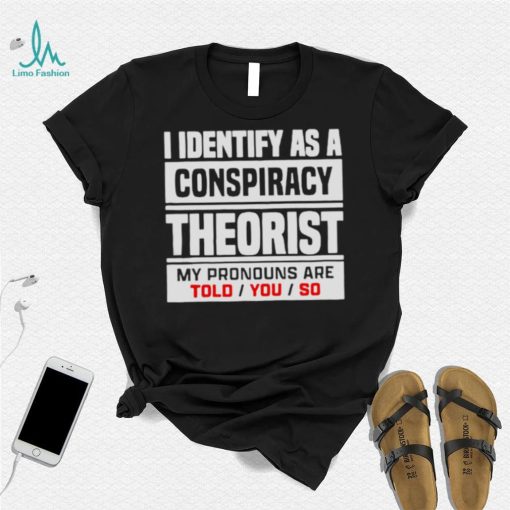 I identified as a conspiracy theory shirt