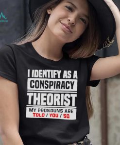 I identified as a conspiracy theory shirt