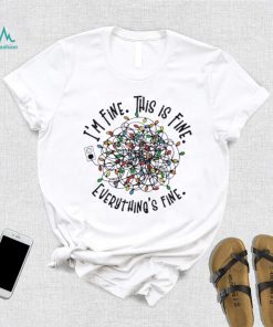 I’m Fine. This Is Fine. Everything Is Fine Christmas Light T shirt