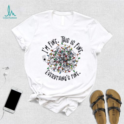 I’m Fine. This Is Fine. Everything Is Fine Christmas Light T shirt