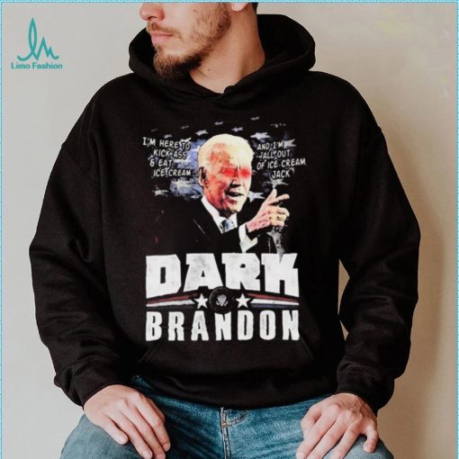 I’m Here To Kickass And Eat Ice Cream Dark Biden Brandon Shirt