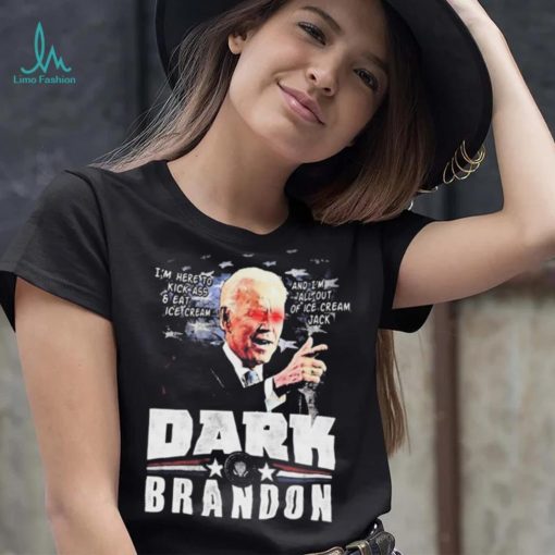 I’m Here To Kickass And Eat Ice Cream Dark Biden Brandon Shirt