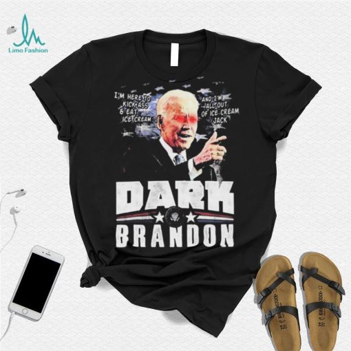 I’m Here To Kickass And Eat Ice Cream Dark Biden Brandon Shirt