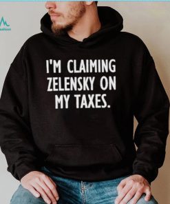 I’m claiming zelensky on my taxes shirt