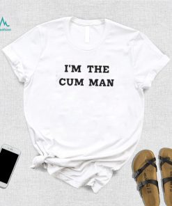 I’m the cum man shirt