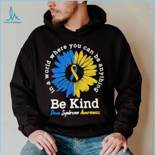 In A World Where You Can Be Anything Be Kind Down Syndrome Awareness Shirt