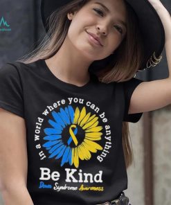 In A World Where You Can Be Anything Be Kind Down Syndrome Awareness Shirt