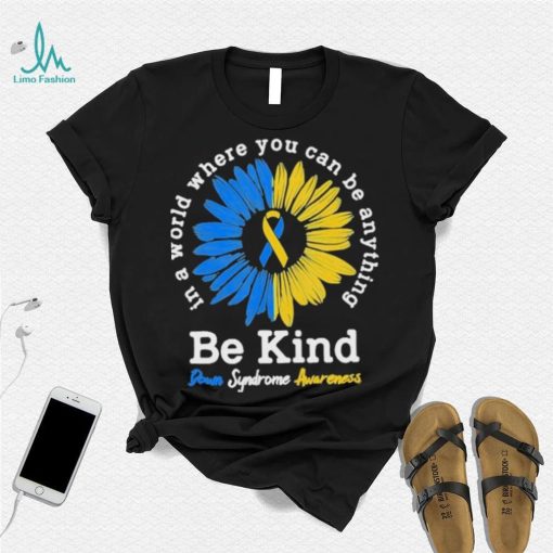 In A World Where You Can Be Anything Be Kind Down Syndrome Awareness Shirt