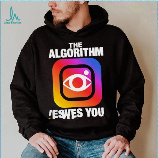 Instagram the Algorithm loves you logo shirt