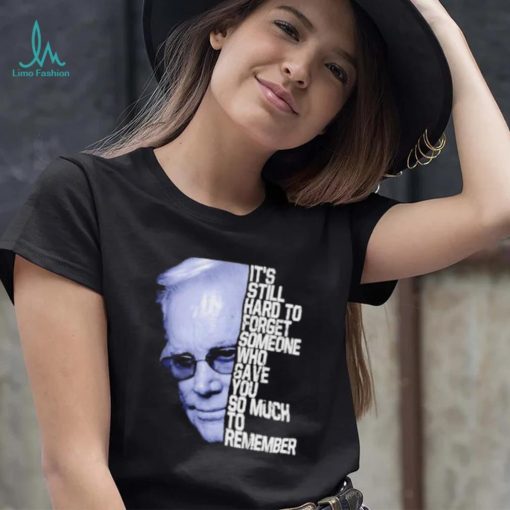 It’s still hard to forget someone who gave you so much to remember george jones shirt