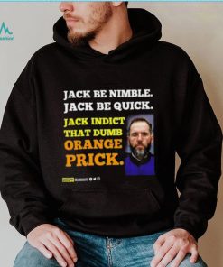 Jack Smith Jack Be Nimble Jack Be Quick Jack Indict That Dumb Orange Prick Shirt