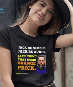 Jack Smith Jack Be Nimble Jack Be Quick Jack Indict That Dumb Orange Prick Shirt