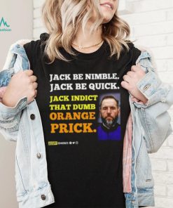 Jack Smith Jack Be Nimble Jack Be Quick Jack Indict That Dumb Orange Prick Shirt