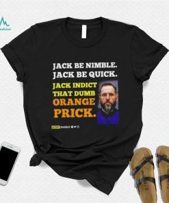 Jack Smith Jack Be Nimble Jack Be Quick Jack Indict That Dumb Orange Prick Shirt