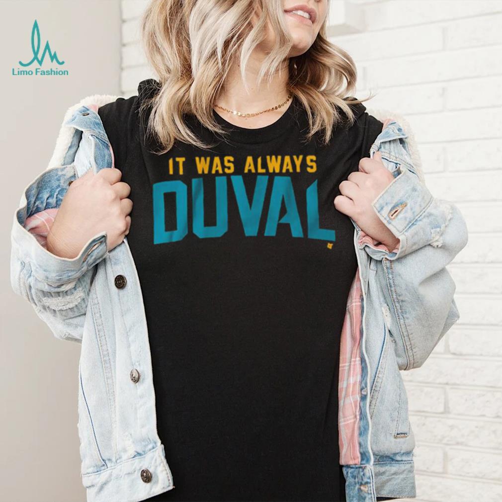 Jacksonville Jaguars It Was Always Duval T-Shirt, hoodie, sweater