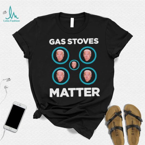 Joe Biden Gas Stoves Matter Shirt