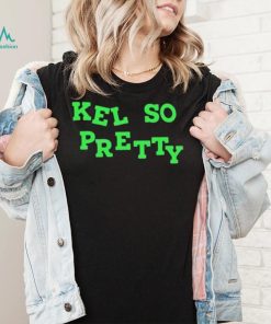 Kel so pretty shirt