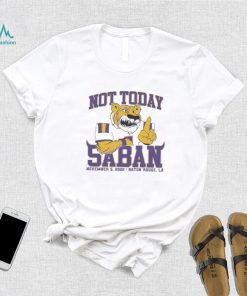 LSU Tigers Not Today Saban November 12, 2022 Shirt