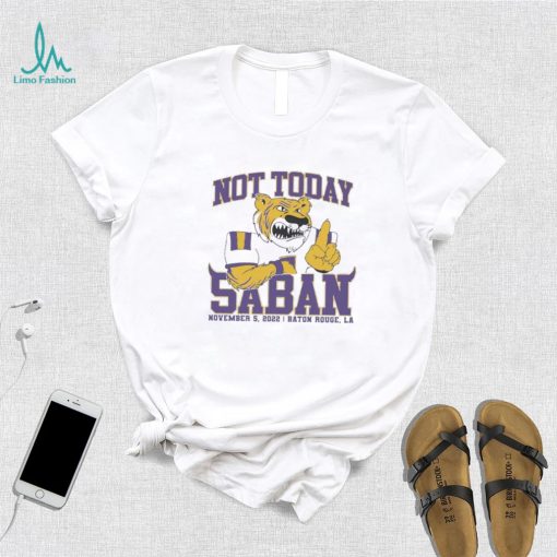 LSU Tigers Not Today Saban November 12, 2022 Shirt