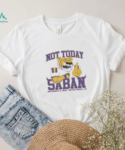 LSU Tigers Not Today Saban November 12, 2022 Shirt