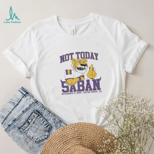 LSU Tigers Not Today Saban November 12, 2022 Shirt