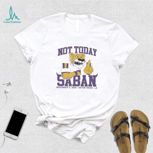 LSU Tigers Not Today Saban November 5, 2022 Shirt