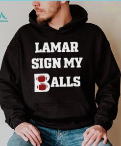 Lamar sign my balls shirt