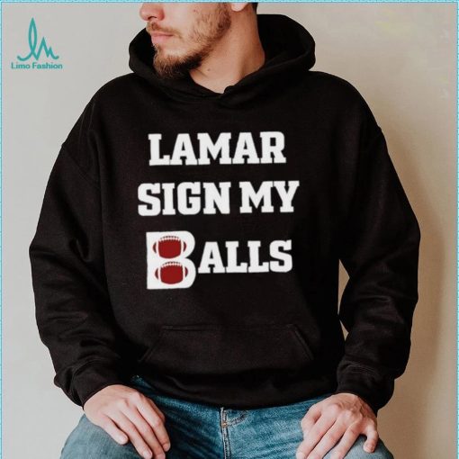 Lamar sign my balls shirt